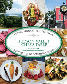 Hudson Valley Chef's Table (Extraordinary Recipes From Westchester to Columbia County) - 9781493047086 by Julia Sexton, Andre Baranowski, 9781493047086