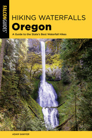 Hiking Waterfalls Oregon by Adam Sawyer, 9781493047222