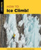 How to Ice Climb! by Tim Banfield, Sean Isaac, 9780762782772