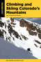 Climbing and Skiing Colorado's Mountains (Over 50 Select Ski Descents) by Ben Conners, Brian Miller, 9781493046720