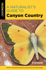 A Naturalist's Guide to Canyon Country by David Williams, Gloria Brown, 9781493048700