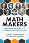 Math Makers (The Lives and Works of 50 Famous Mathematicians) by Alfred S. Posamentier, Christian Spreitzer,, 9781633885202