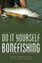 Do It Yourself Bonefishing by Kirk Deeter, Rod Hamilton, 9781493048762