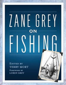 Zane Grey on Fishing by Terry Mort, Loren Grey, 9781493048786