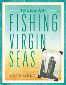 Tales of Fishing Virgin Seas by Zane Grey, 9781493048793