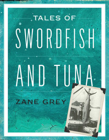 Tales of Swordfish and Tuna by Zane Grey, 9781493048809