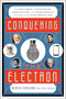 Conquering the Electron (The Geniuses, Visionaries, Egomaniacs, and Scoundrels Who Built Our Electronic Age) - 9781493049929 by Derek Cheung, Eric Brach, 9781493049929