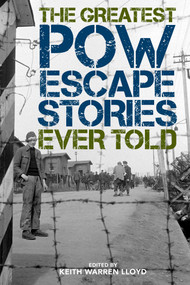 The Greatest POW Escape Stories Ever Told by Keith Warren Lloyd, 9781493049943