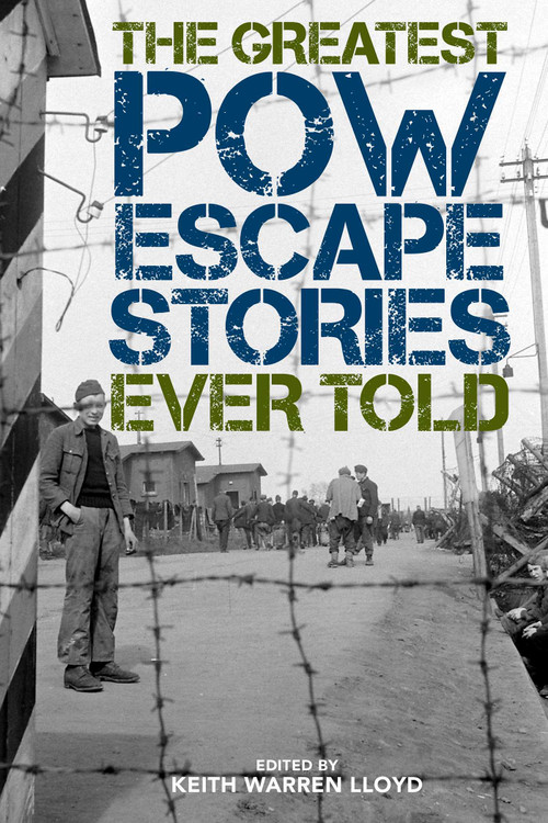 The Greatest POW Escape Stories Ever Told by Keith Warren Lloyd, 9781493049943