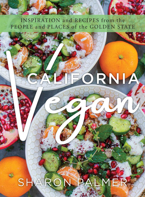 California Vegan (Inspiration and Recipes from the People and Places of the Golden State) by Sharon Palmer, 9781493050505