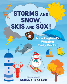 Storms and Snow, Skis and Sox! New England's Weather Truly Rocks! by Ashley Baylor, 9781493053018
