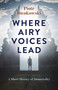 Where Airy Voices Lead (A Short History of Immortality) by Piotr Bienkowski, 9781785356384