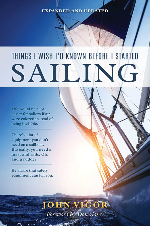 Things I Wish I'd Known Before I Started Sailing, Expanded and Updated by John Vigor, Don Casey, 9781493051397