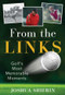 From the Links (Golf's Most Memorable Moments) - 9781493049240 by Joshua Shifrin, 9781493049240