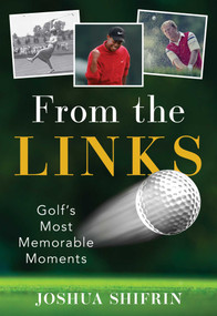 From the Links (Golf's Most Memorable Moments) - 9781493049240 by Joshua Shifrin, 9781493049240