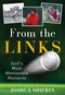 From the Links (Golf's Most Memorable Moments) - 9781493049240 by Joshua Shifrin, 9781493049240