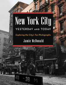 New York City Yesterday and Today (Exploring the City's Tax Photographs) by Jamie McDonald, 9781493052110