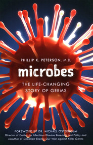 Microbes (The Life-Changing Story of Germs) by Phillip K. Peterson, Michael T. Osterholm, 9781633886346