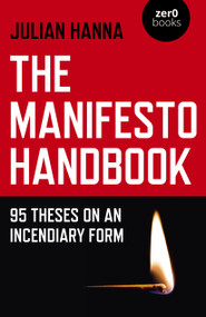 The Manifesto Handbook (95 Theses on an Incendiary Form) by Julian Hanna, 9781785358982