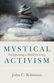 Mystical Activism (Transforming A World In Crisis) by John C. Robinson, 9781789044188