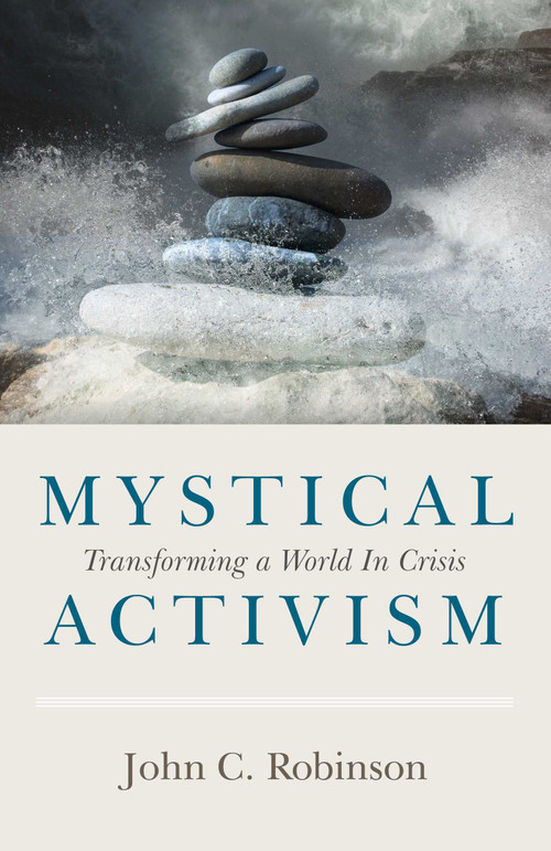 Mystical Activism (Transforming A World In Crisis) by John C. Robinson, 9781789044188