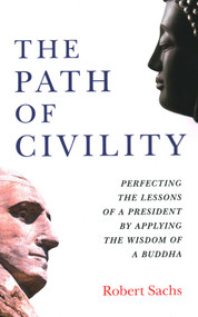 The Path of Civility (Perfecting the Lessons of a President by Applying the Wisdom of a Buddha) by Robert  Michael Sachs, 9781789044386