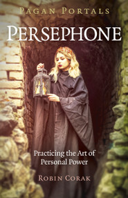 Pagan Portals - Persephone (Practicing the Art of Personal Power) by Robin Corak, 9781789043334