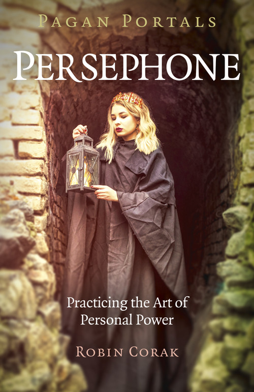 Pagan Portals - Persephone (Practicing the Art of Personal Power) by Robin Corak, 9781789043334