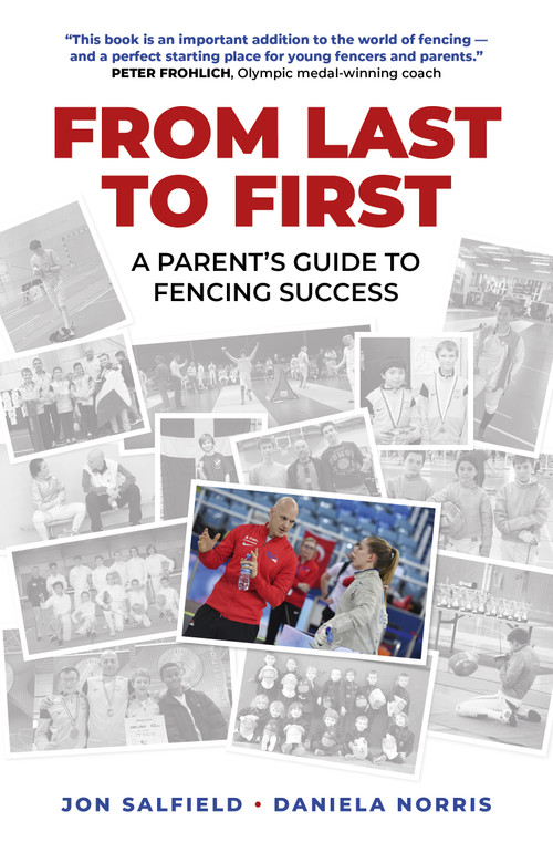 From Last to First (A Parent's Guide to Fencing Success) by Jon Salfield, Daniela I. Norris, 9781789041330