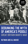 Debunking the Myth of America's Poodle (Great Britain Wants War) by Nu'man Abd al-Wahid, 9781785359200