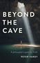 Beyond the Cave (A Philosopher's Quest for Truth) by Peter  Christian Vardy, 9781789041743