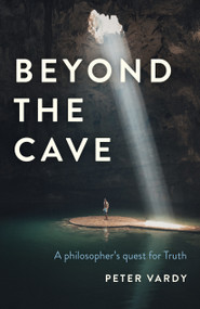 Beyond the Cave (A Philosopher's Quest for Truth) by Peter  Christian Vardy, 9781789041743