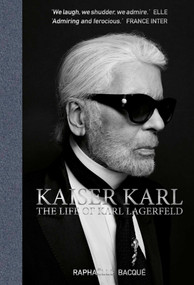 Kaiser Karl (The Life of Karl Lagerfeld) by Raphaelle Bacque, 9781788840705