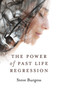 The Power of Past Life Regression by Steve Burgess, 9781789043433