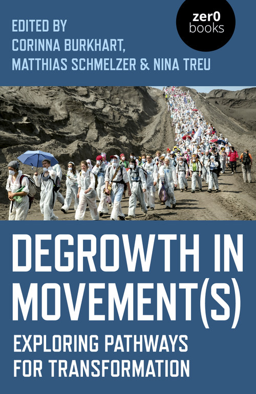 Degrowth in Movement(s) (Exploring Pathways for Transformation) by Nina Treu, Matthias Schmelzer, Corinna Burkhart, 9781789041866