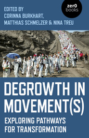 Degrowth in Movement(s) (Exploring Pathways for Transformation) by Nina Treu, Matthias Schmelzer, Corinna Burkhart, 9781789041866