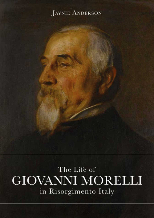 The Life of Giovanni Morelli in Risorgimento Italy by Jaynie Anderson, 9788899765958