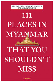 111 Places in Myanmar That You Shouldn't Miss by Frauke Kraas, Regine Sphoner, Jorg Stadelbauer, 9783740807146
