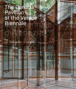 The Canada Pavilion at the Venice Biennale by Rejean Legault, 9788874398843