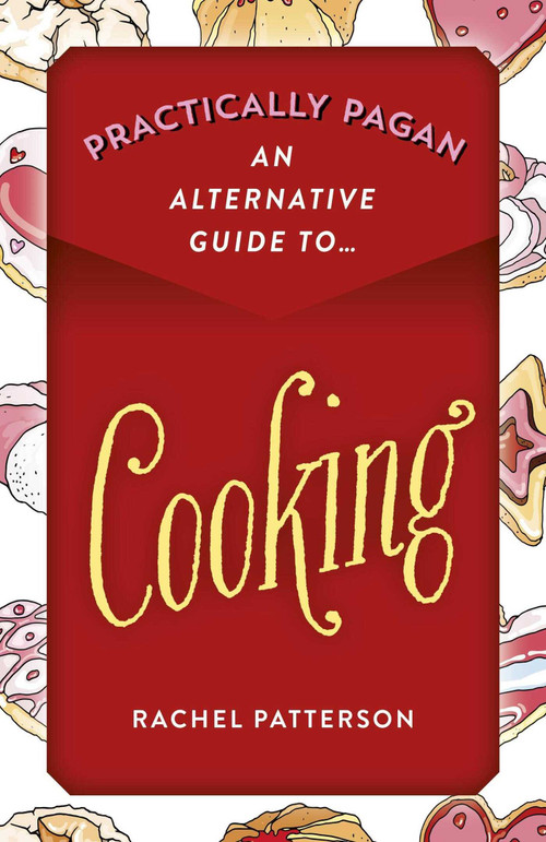 Practically Pagan - An Alternative Guide to Cooking by Rachel Patterson, 9781789043792