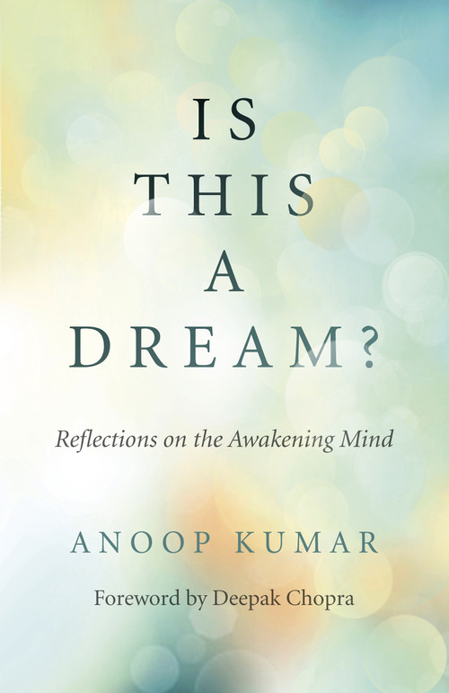 Is This a Dream? (Reflections on the Awakening Mind) by Anoop Kumar, 9781789042511