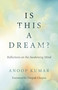 Is This a Dream? (Reflections on the Awakening Mind) by Anoop Kumar, 9781789042511