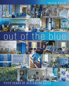 Out of the Blue (Fifty Years of Designers Guild) by Tricia Guild, Amanda Back, 9781788840743