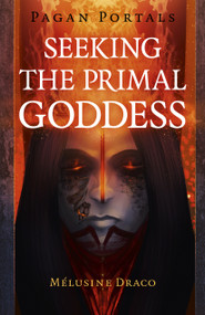 Pagan Portals - Seeking the Primal Goddess by Melusine Draco, 9781789042566