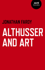 Althusser and Art (Political and Aesthetic Theory) by Jonathan  R Fardy, 9781789043075