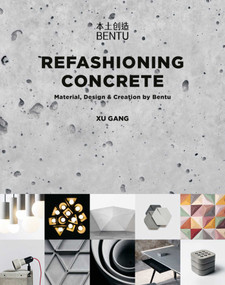 Refashioning Concrete (Material, Design and Creation by Bentu) by Xu Gang, 9781788840804