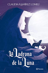 La ladrona de la luna / The Thief of the Moon (Spanish Edition) by Claudia Ramírez Lomelí, 9786070761188