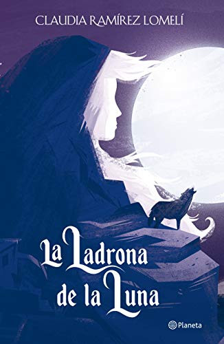 La ladrona de la luna / The Thief of the Moon (Spanish Edition) by Claudia Ramírez Lomelí, 9786070761188