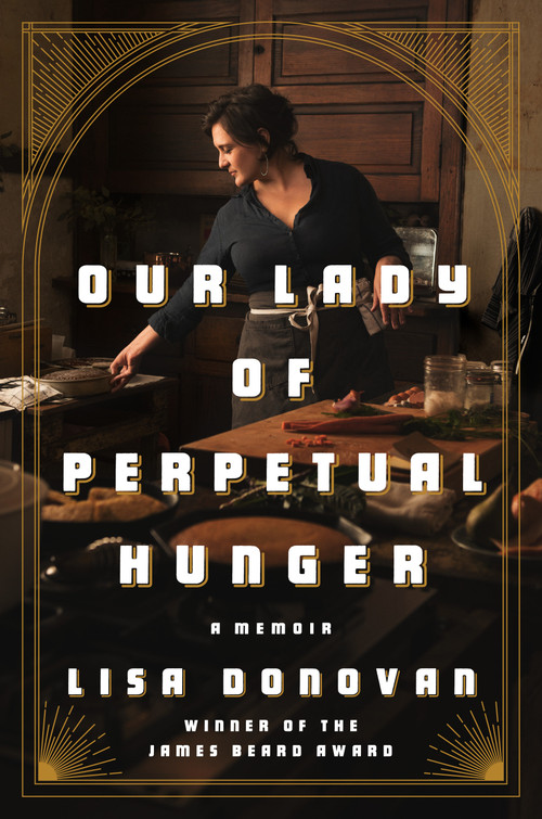 Our Lady of Perpetual Hunger (A Memoir) by Lisa Donovan, 9780525560944