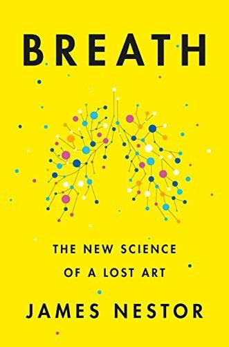 Breath (The New Science of a Lost Art) by James Nestor, 9780735213616